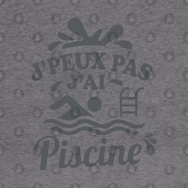 JE PEUX PAS J'AI PISCINE by savariya